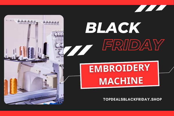 Best Black Friday Embroidery Machines